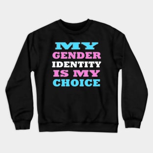 My Gender Identity is My Choice Crewneck Sweatshirt